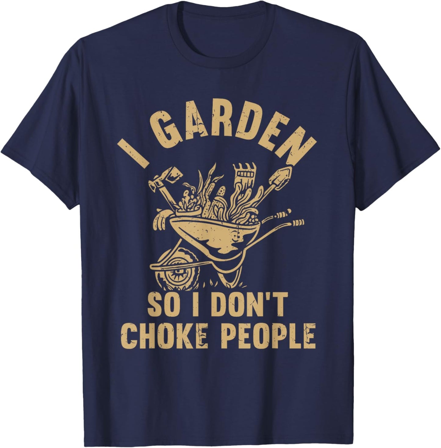 Funny Plant Gardening I Garden So I Don't Choke People T-Shirt - T-Shirt | Navy