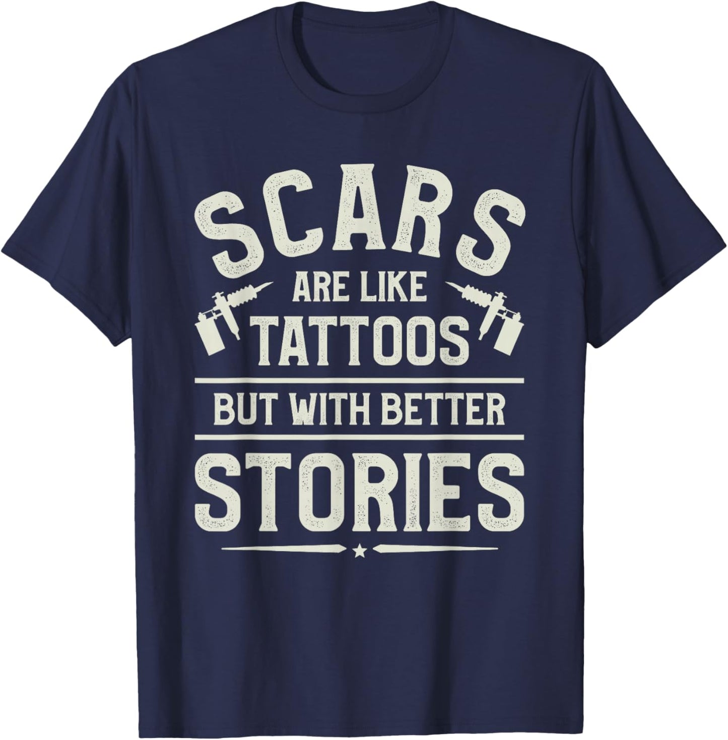 Scars Are Like Tattoos But With Better Stories Tattoo Lover T-Shirt - T-Shirt | Navy