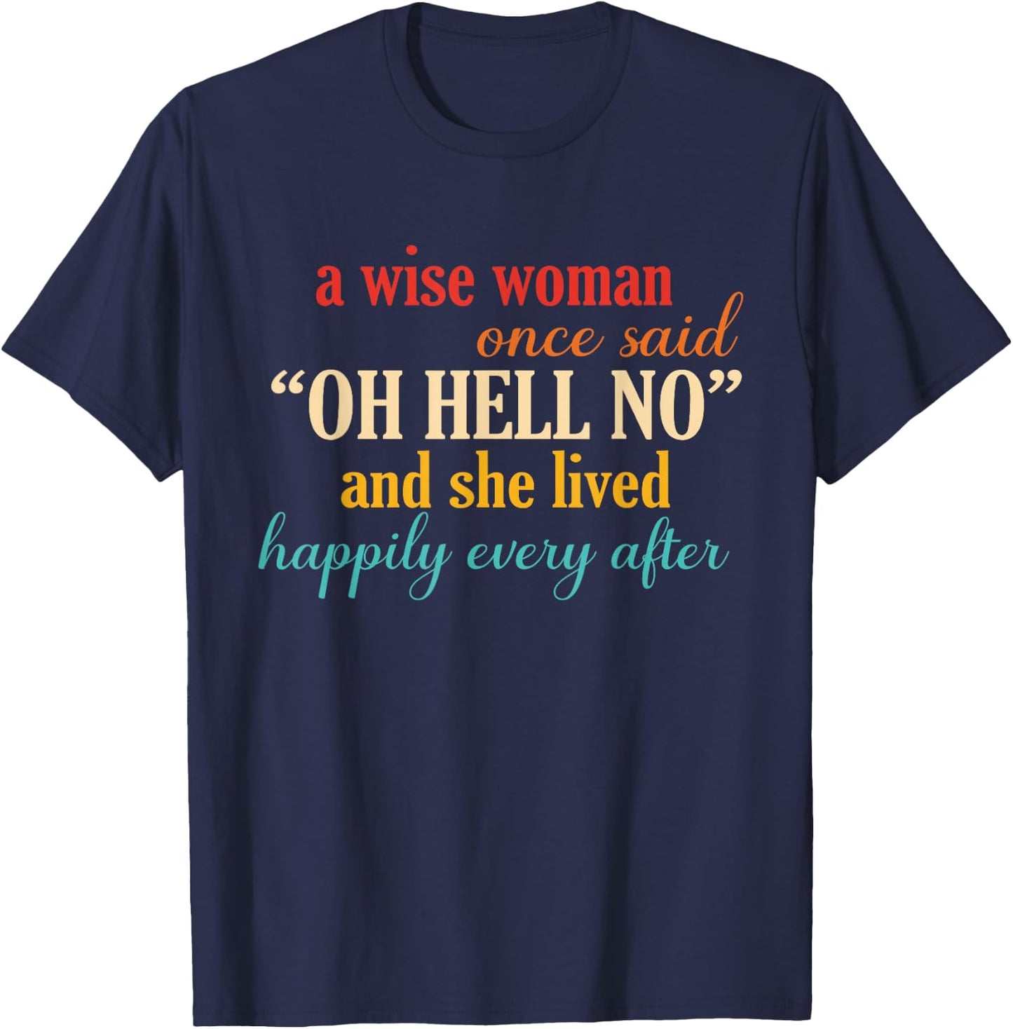 A Wise Woman Once Said Oh Hell No And She Lived Quote T-Shirt - T-Shirt | Navy