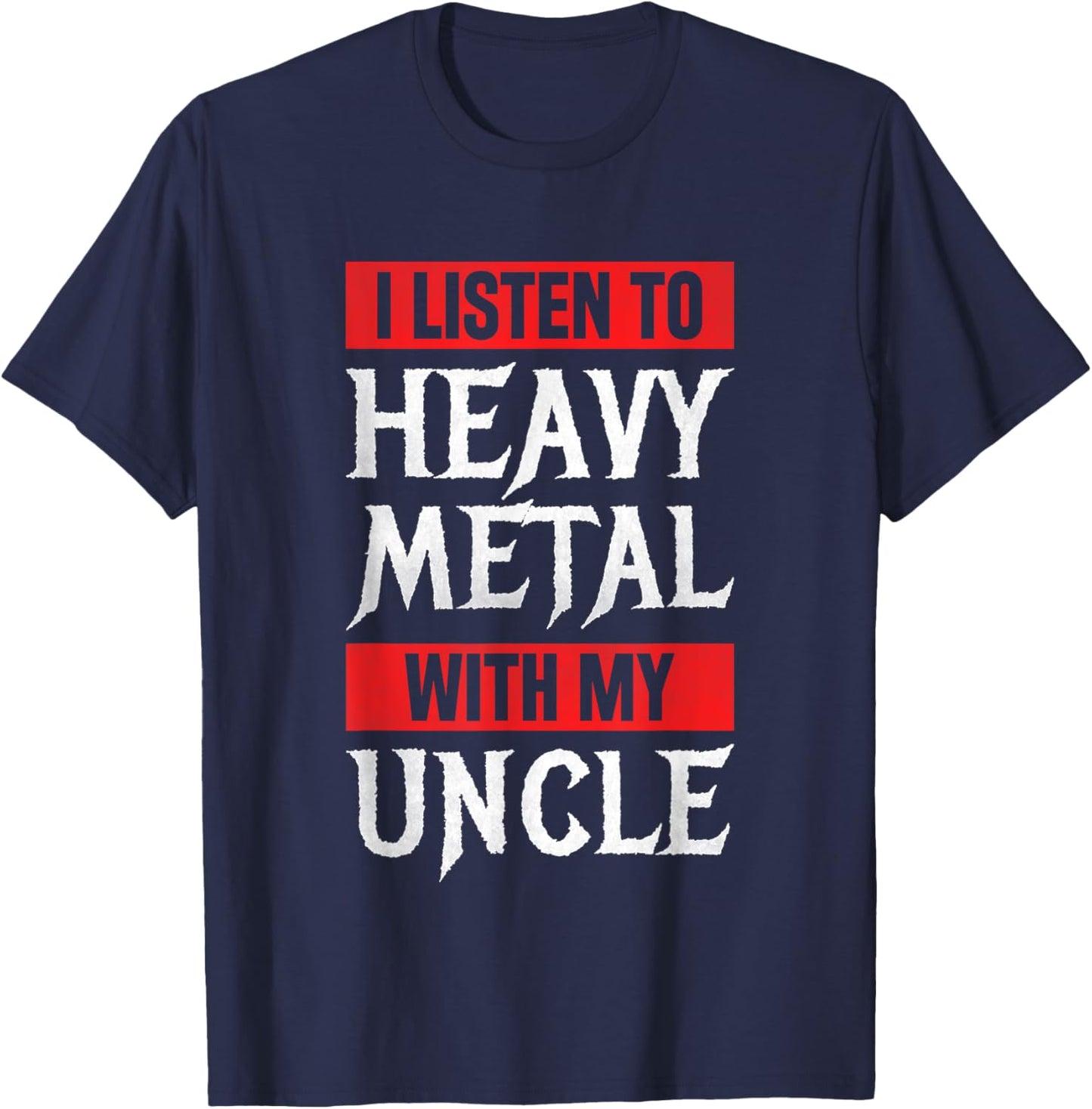 I Listen To Heavy Metal With My Uncle Metal Music T-Shirt - T-Shirt | Navy
