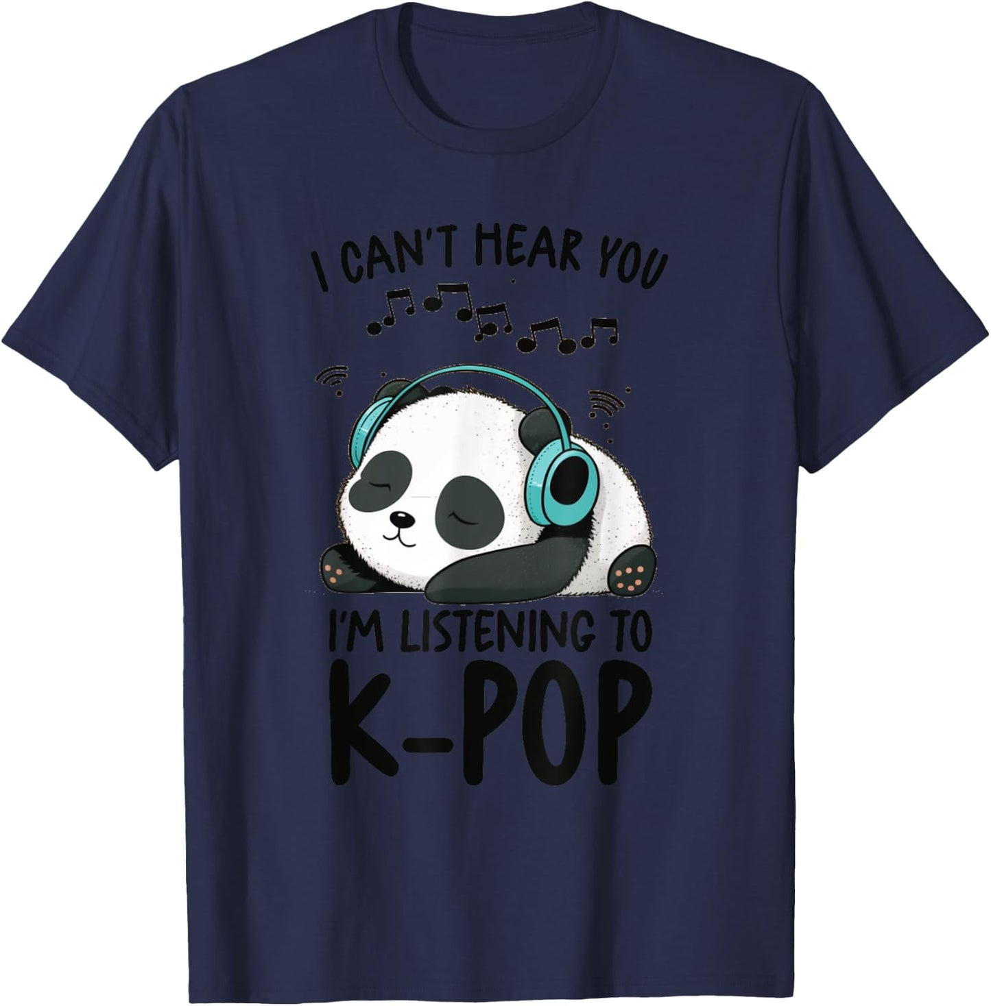 Can't Hear You I'm Listening To K-Pop Merch Kpop Merchandise T-Shirt - T-Shirt | Navy