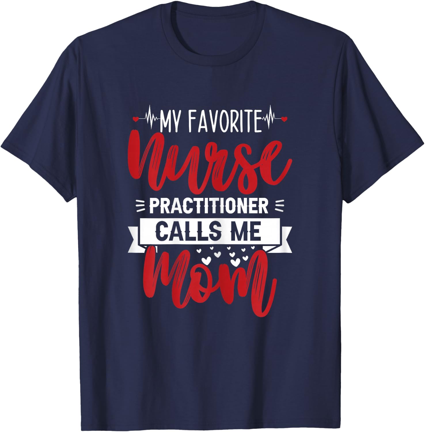 My Favorite Nurse Practitioner Calls Me Mom - Mother's Day T-Shirt - T-Shirt | Navy