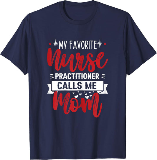 My Favorite Nurse Practitioner Calls Me Mom - Mother's Day T-Shirt - T-Shirt | Navy