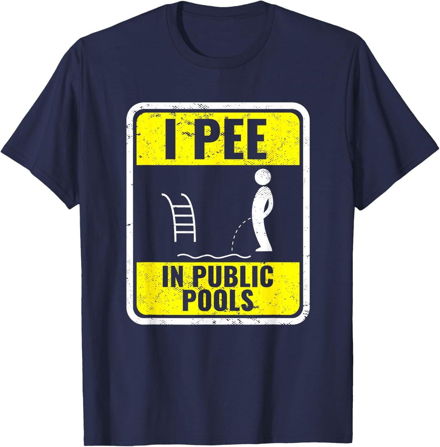 I Pee In Public Pools Funny Peeing In Pools Swiming Party T-Shirt - T-Shirt | Navy