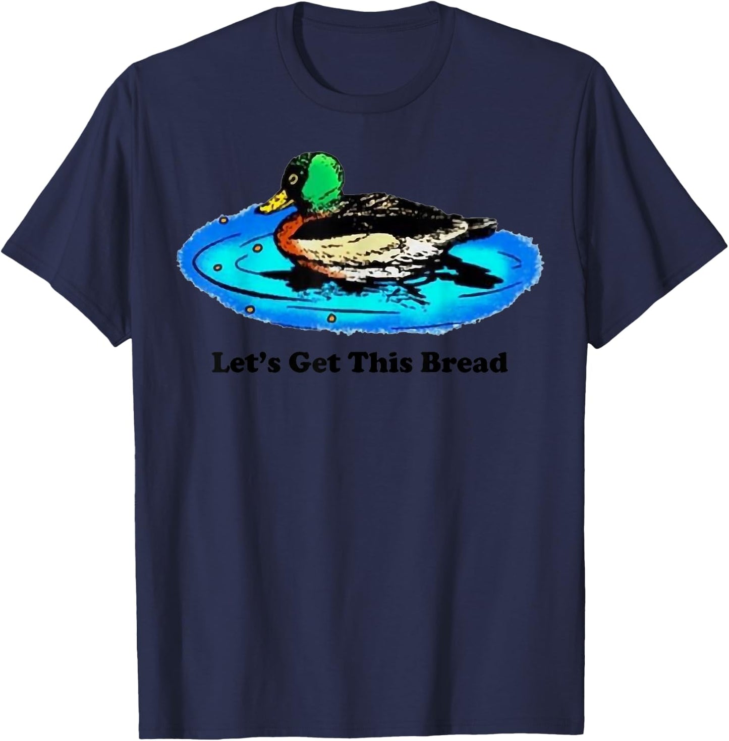 Duck Let’s Get This Bread T-Shirt - T-Shirt | Navy