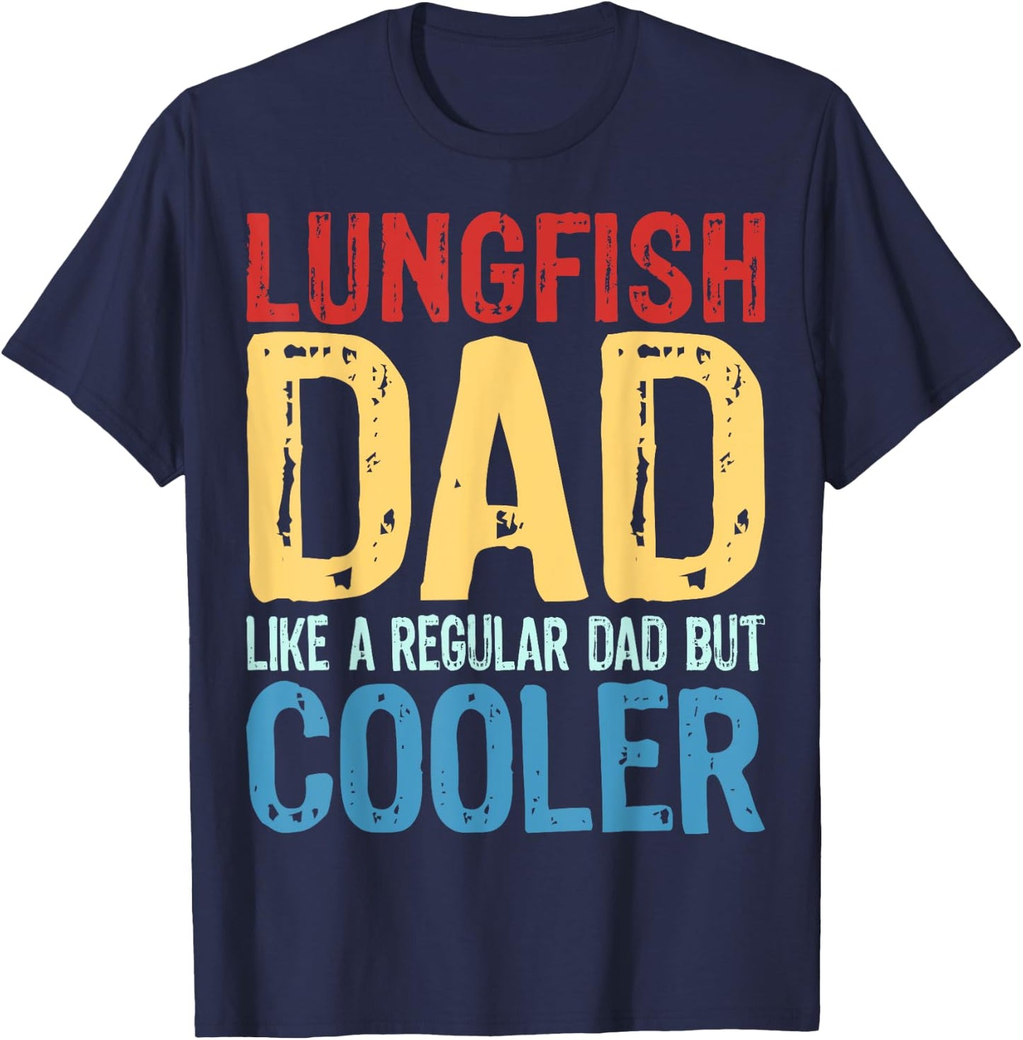 Lungfish Dad - Like a Regular Dad but Cooler T-Shirt - T-Shirt | Navy