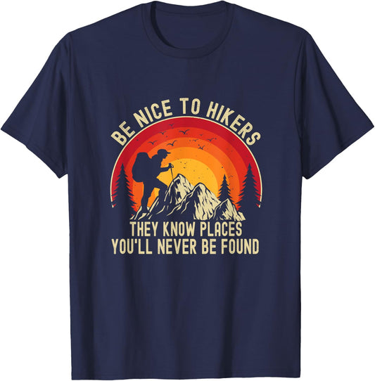 Be Nice To Hikers They Know Places You’ll Never Be Found T-Shirt - T-Shirt | Navy
