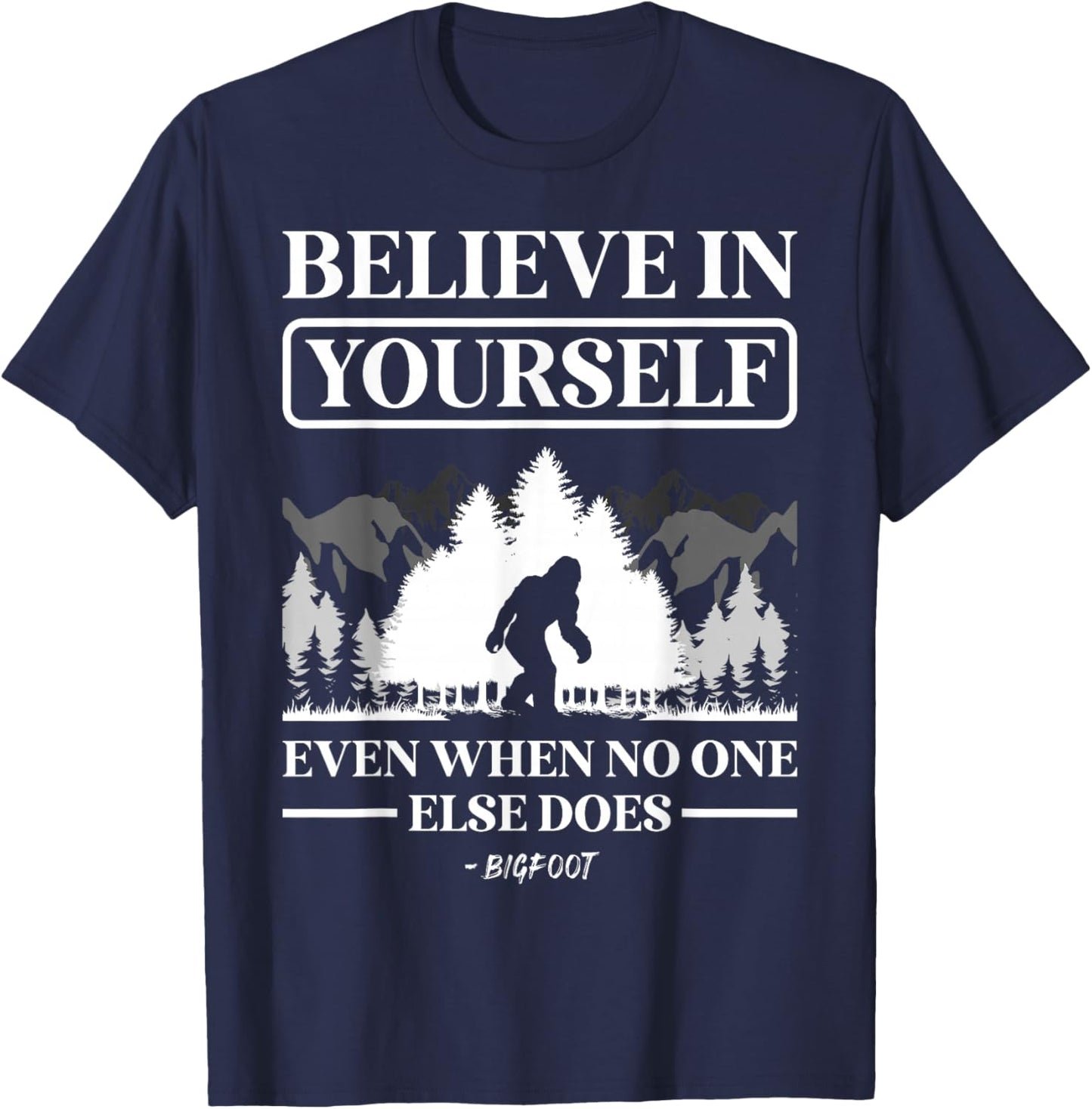 Believe in Yourself Even When No One Else Does Bigfoot T-Shirt - T-Shirt | Navy