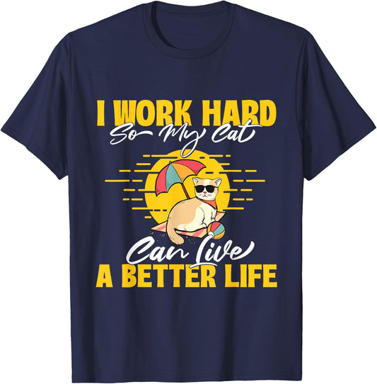 I Work Hard So My Cat Can Live A Better Life - Animal Lover T-Shirt - T-Shirt | Navy