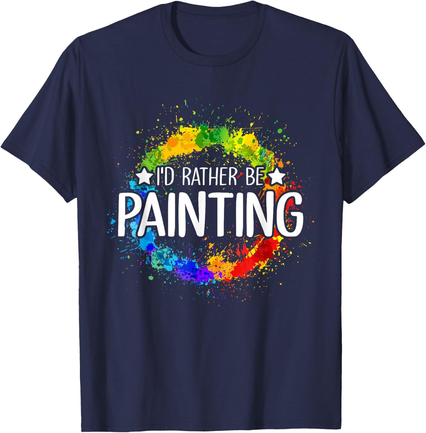 Art Paint Palette Brush Composition Abstract I'd Rather be Painting - Painting Drawing Painter Color T-Shirt - T-Shirt | Navy