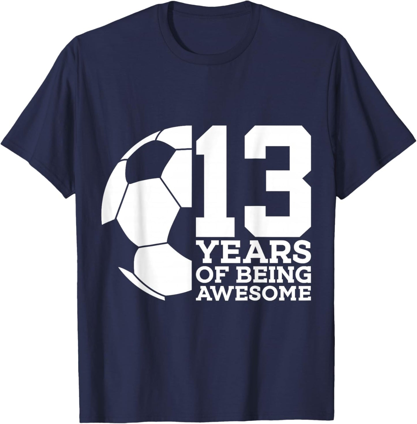 13 Years of Being Awesome Soccer 13th Birthday T-Shirt - T-Shirt | Navy