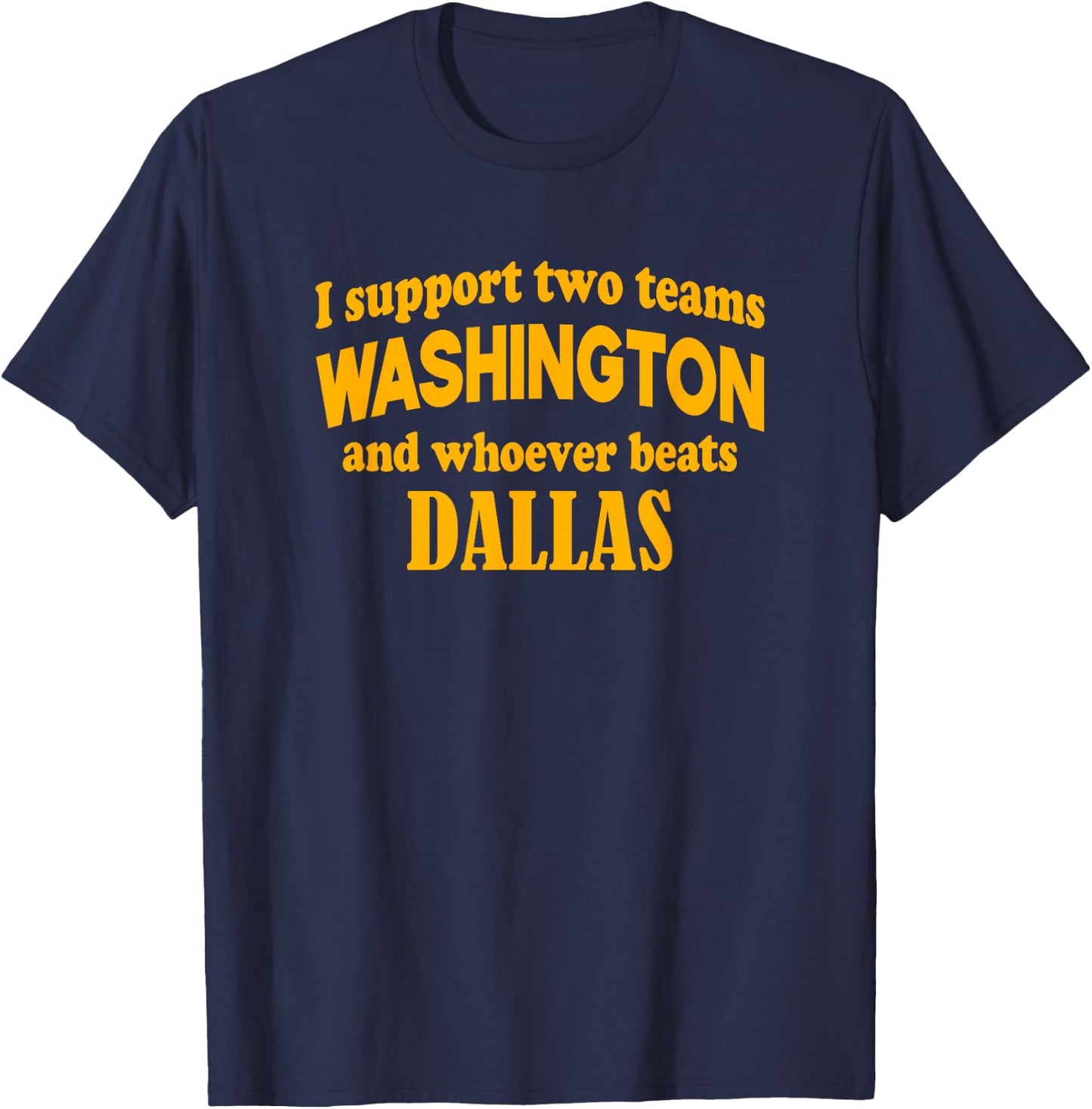 I Support Two Teams Washington And Whoever Beats Dallas T-Shirt - T-Shirt | Navy