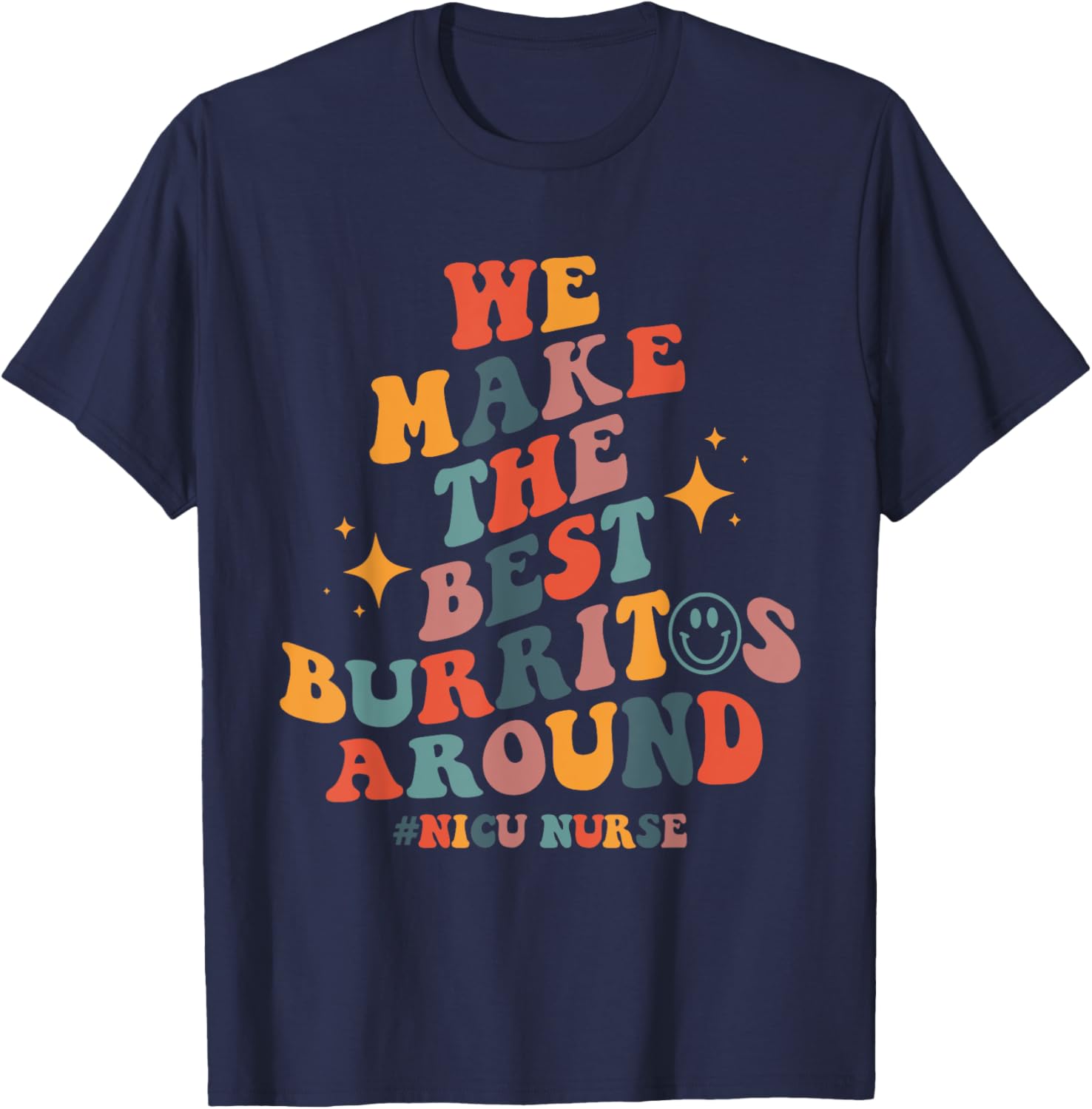 We Make The Best Burritos Around Groovy NICU Nurse Neonatal T-Shirt - T-Shirt | Navy