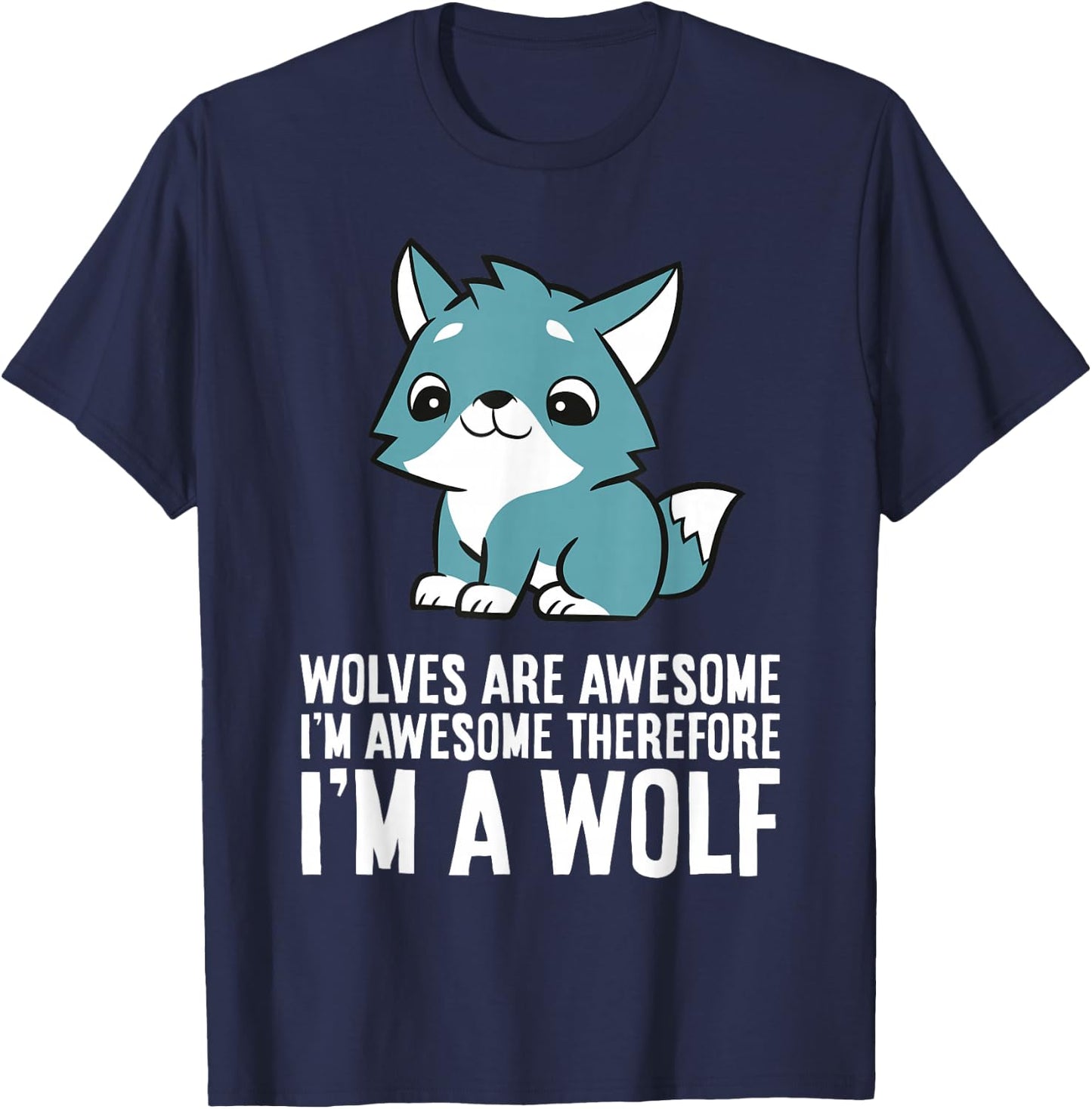 Wolves Are Awesome I'm Awesome Therefore I'm A Wolf T-Shirt - T-Shirt | Navy