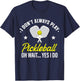 I Don't Always Play Pickleball Oh Wait Yes I Do T-Shirt - T-Shirt | Navy