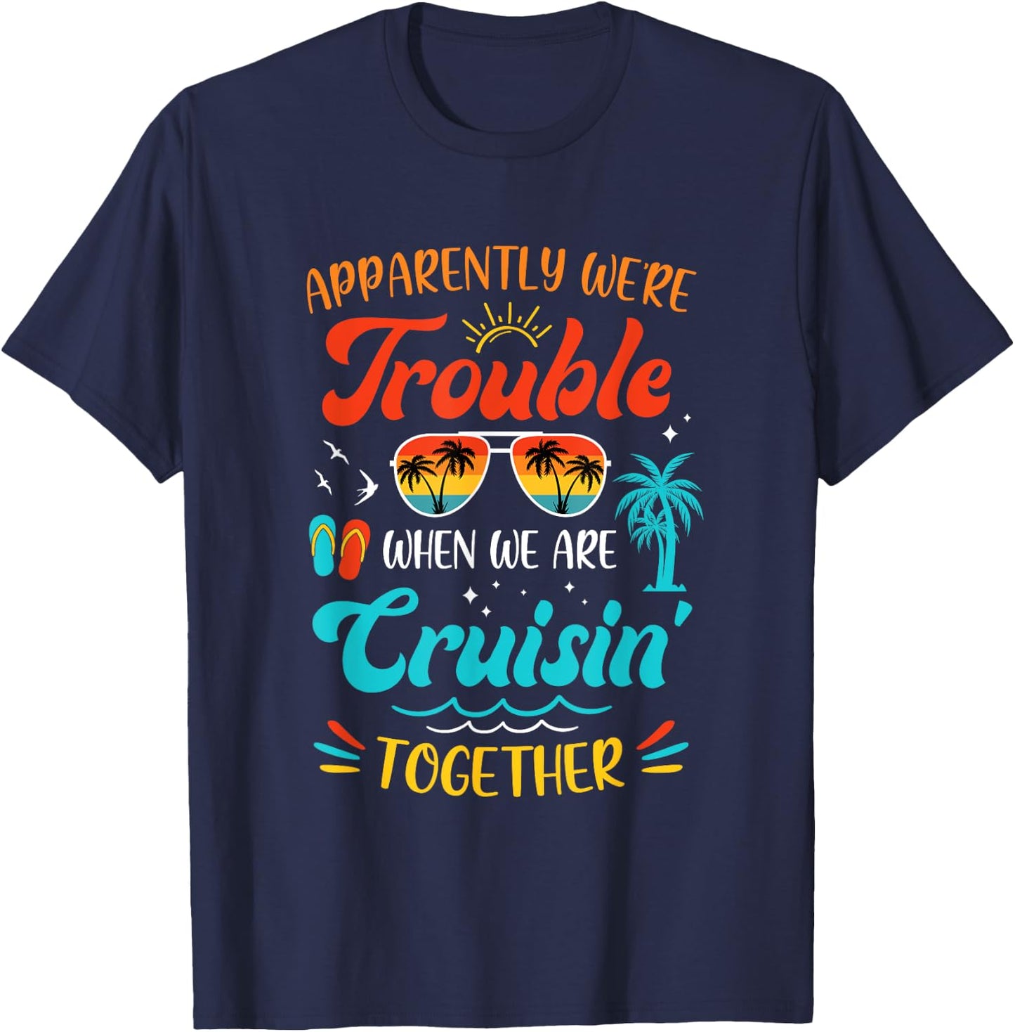 Apparently We're Trouble When We Are Cruising Together Retro T-Shirt - T-Shirt | Navy
