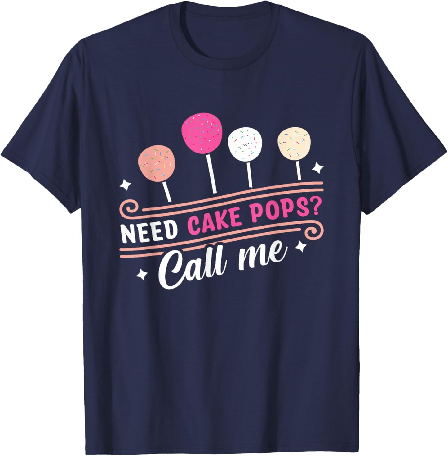 Cake Pop Baker - Call Me If You Need Cake Pops T-Shirt - T-Shirt | Navy