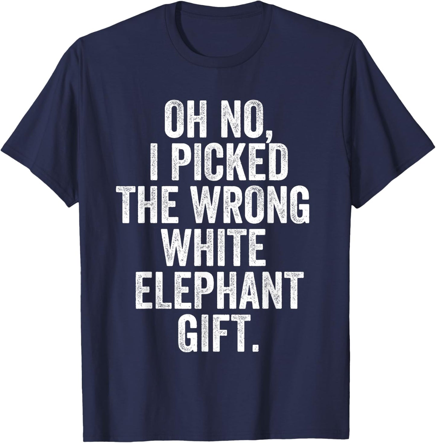Oh No I Picked The Wrong White Elephant Gift T-Shirt - T-Shirt | Navy