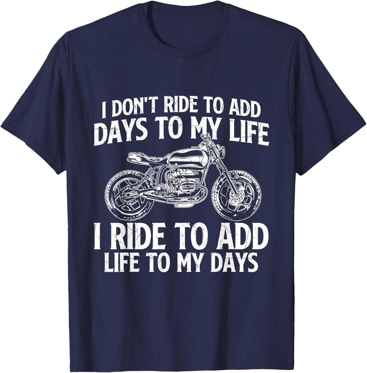 I Ride To Add Life To My Days - Biker Motorcycling Motorbike T-Shirt - T-Shirt | Navy