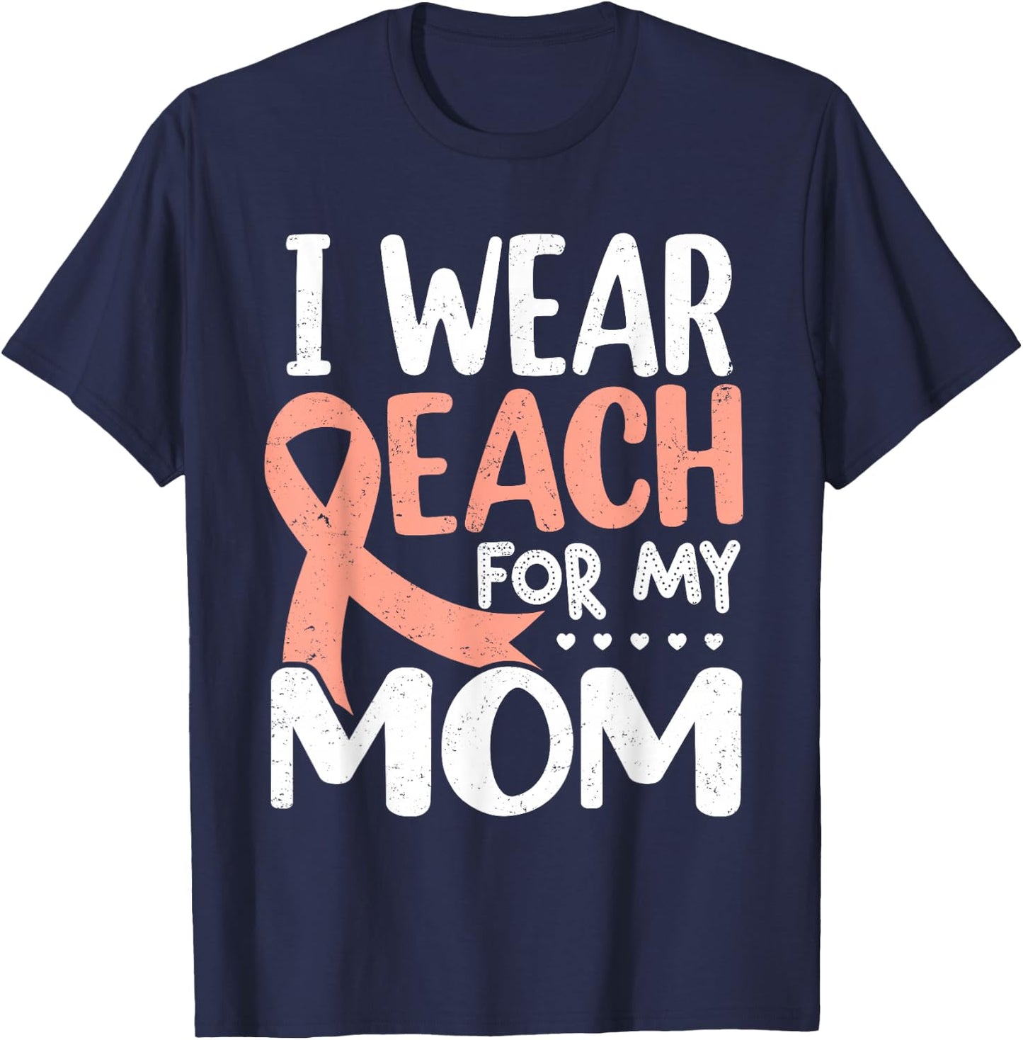 I Wear Peach For My Mom Uterine Cancer Awareness T-Shirt - T-Shirt | Navy