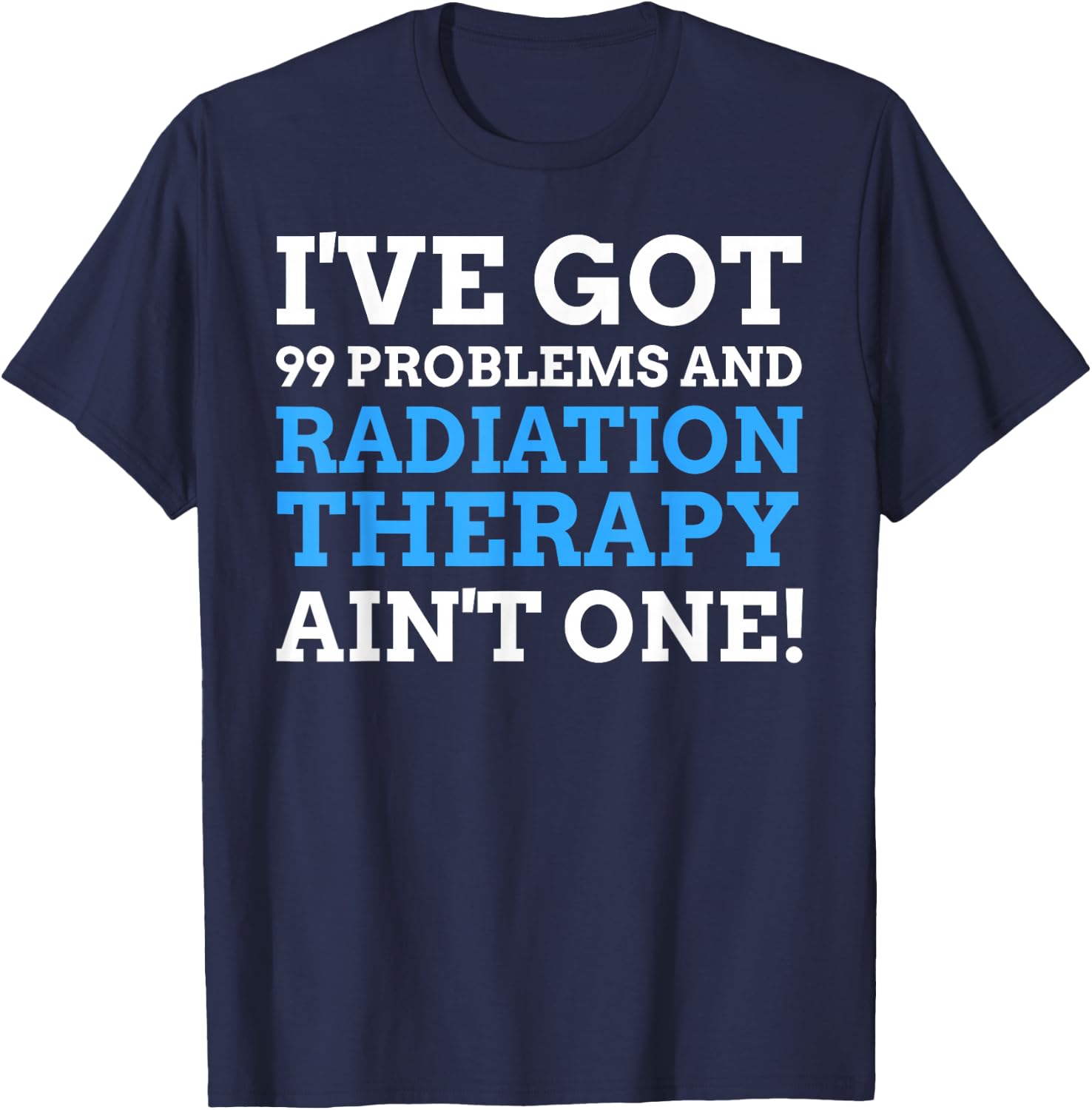 Radiotherapy Gifts & Funny Last Day Of Radiation Therapy T-Shirt - T-Shirt | Navy