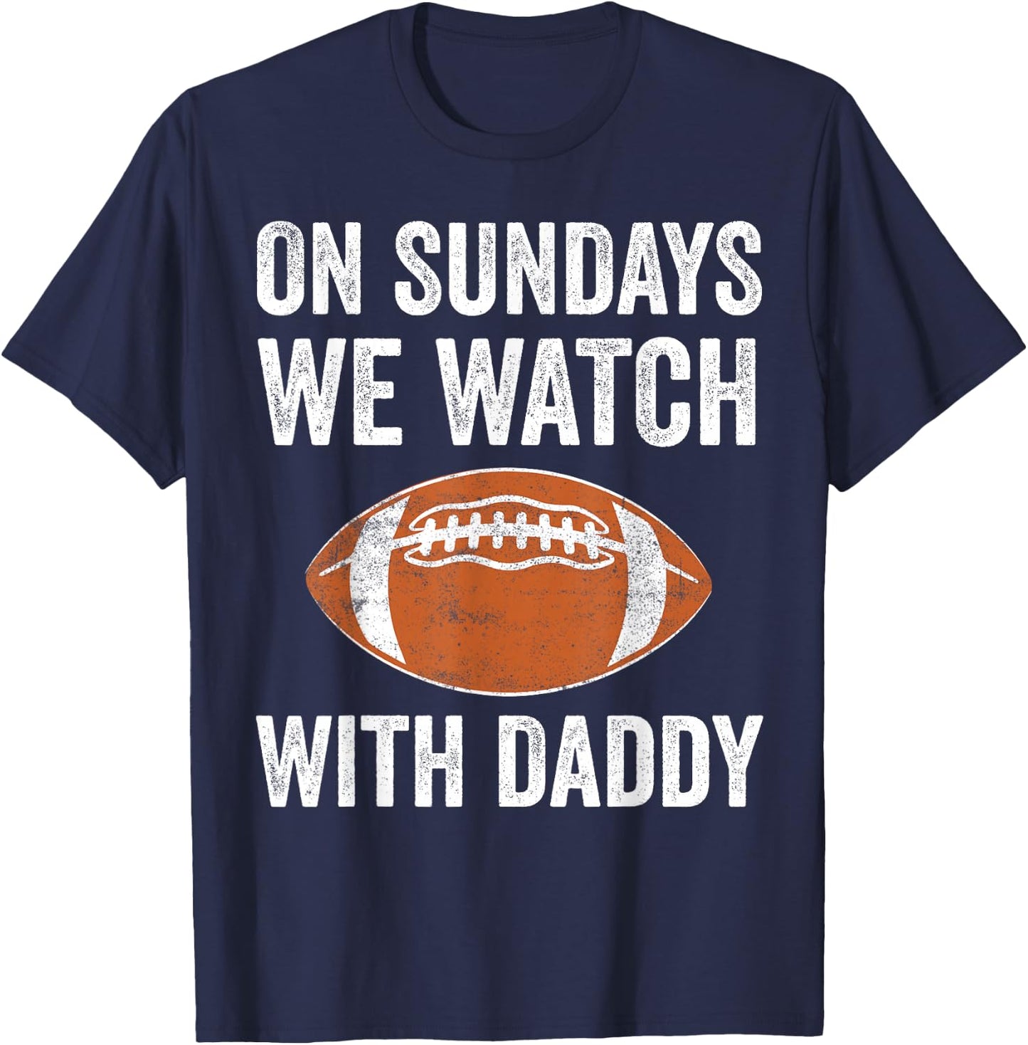 On Sundays We Watch Football with Daddy Funny Family T-Shirt - T-Shirt | Navy