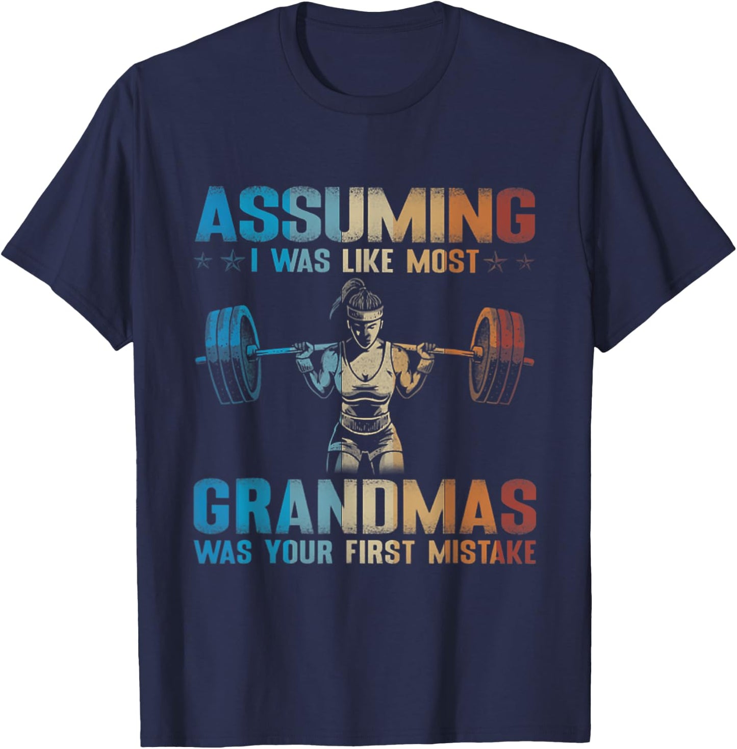 Assuming I Was Like Most Grandmas Was Your First Mistake T-Shirt - T-Shirt | Navy