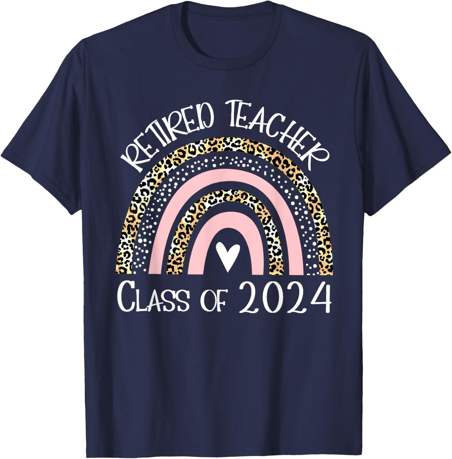 Retired Teacher Class Of 2024 Retirement Leopard Rainbow T-Shirt - T-Shirt | Navy