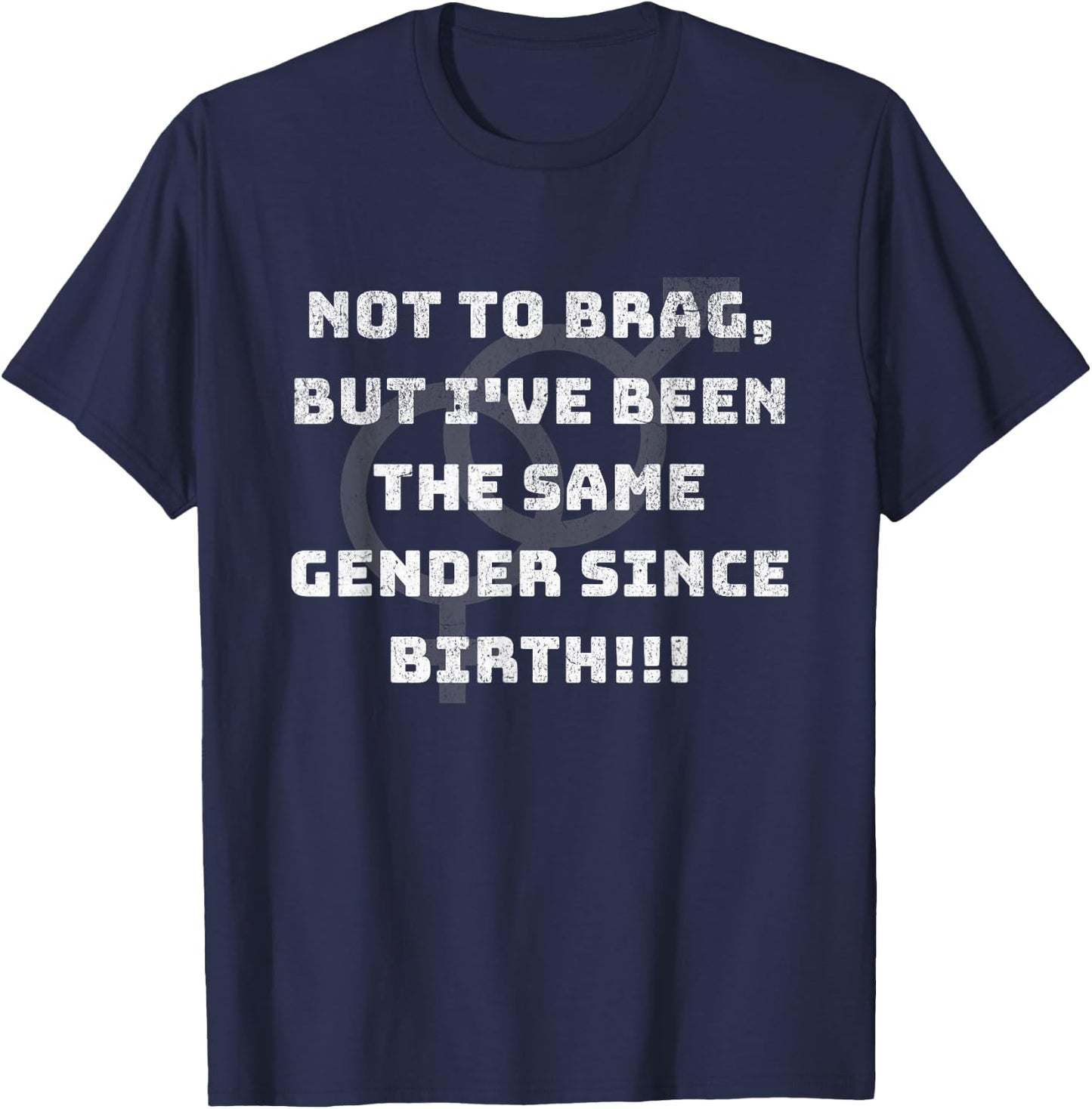 Funny Not to Brag But I've been the Same Gender Since Birth T-Shirt - T-Shirt | Navy