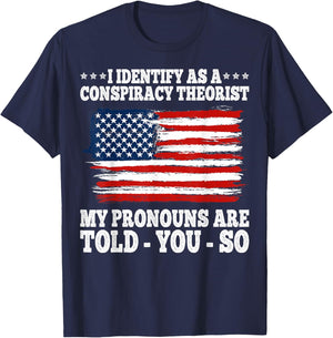 I Identify As A Conspiracy Theorist Pronouns Are Told You So T-Shirt - T-Shirt | Navy