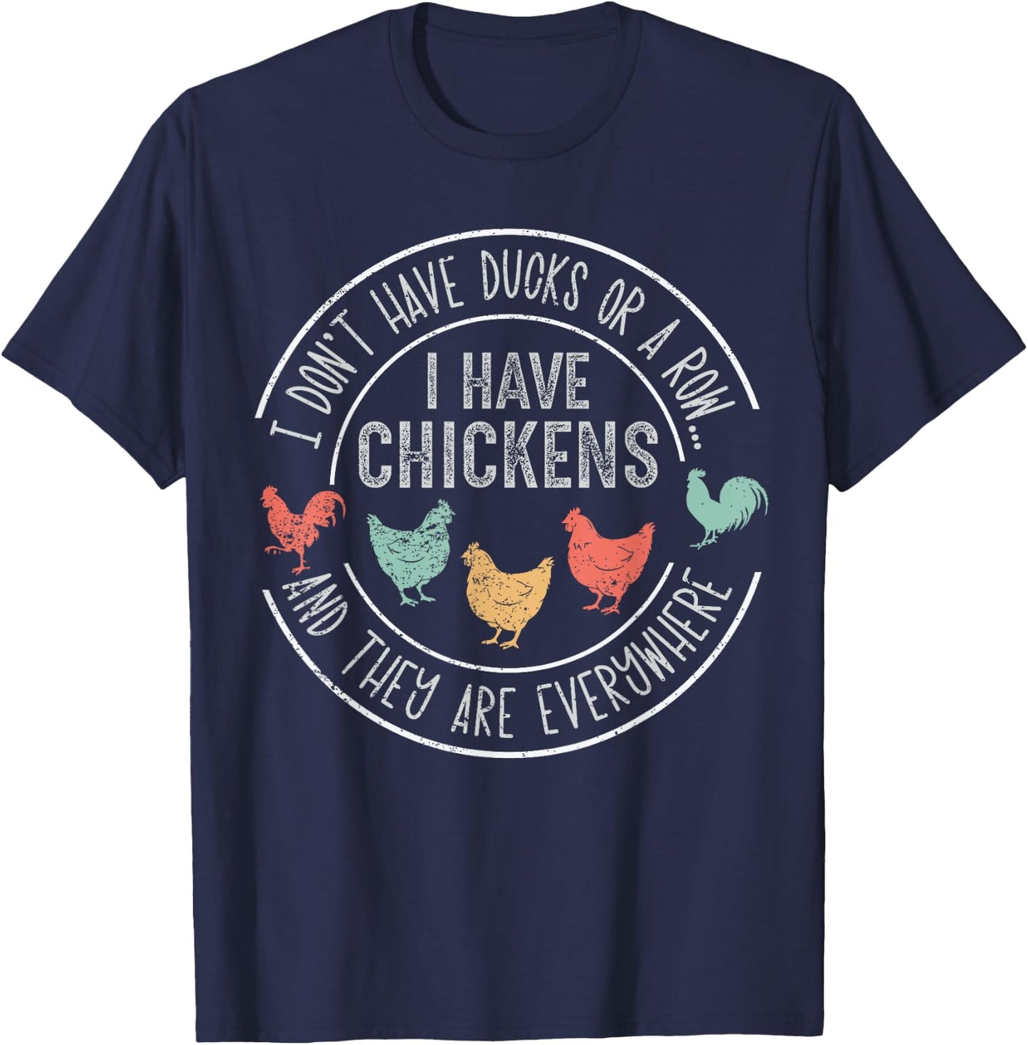 I Don't Have Ducks Or A Row Chickens And They're Everywhere T-Shirt - T-Shirt | Navy