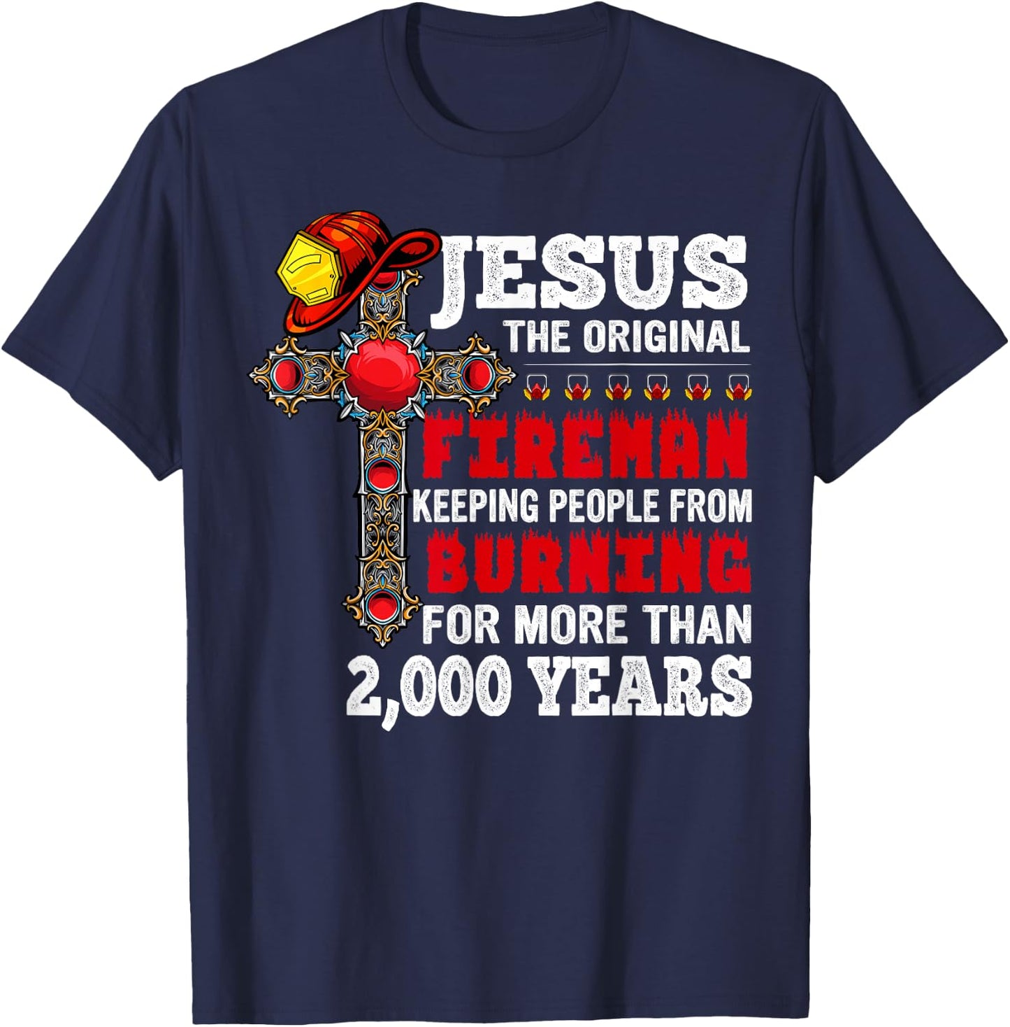 Firefighter Jesus The Original Fireman Keeping People T-Shirt - T-Shirt | Navy