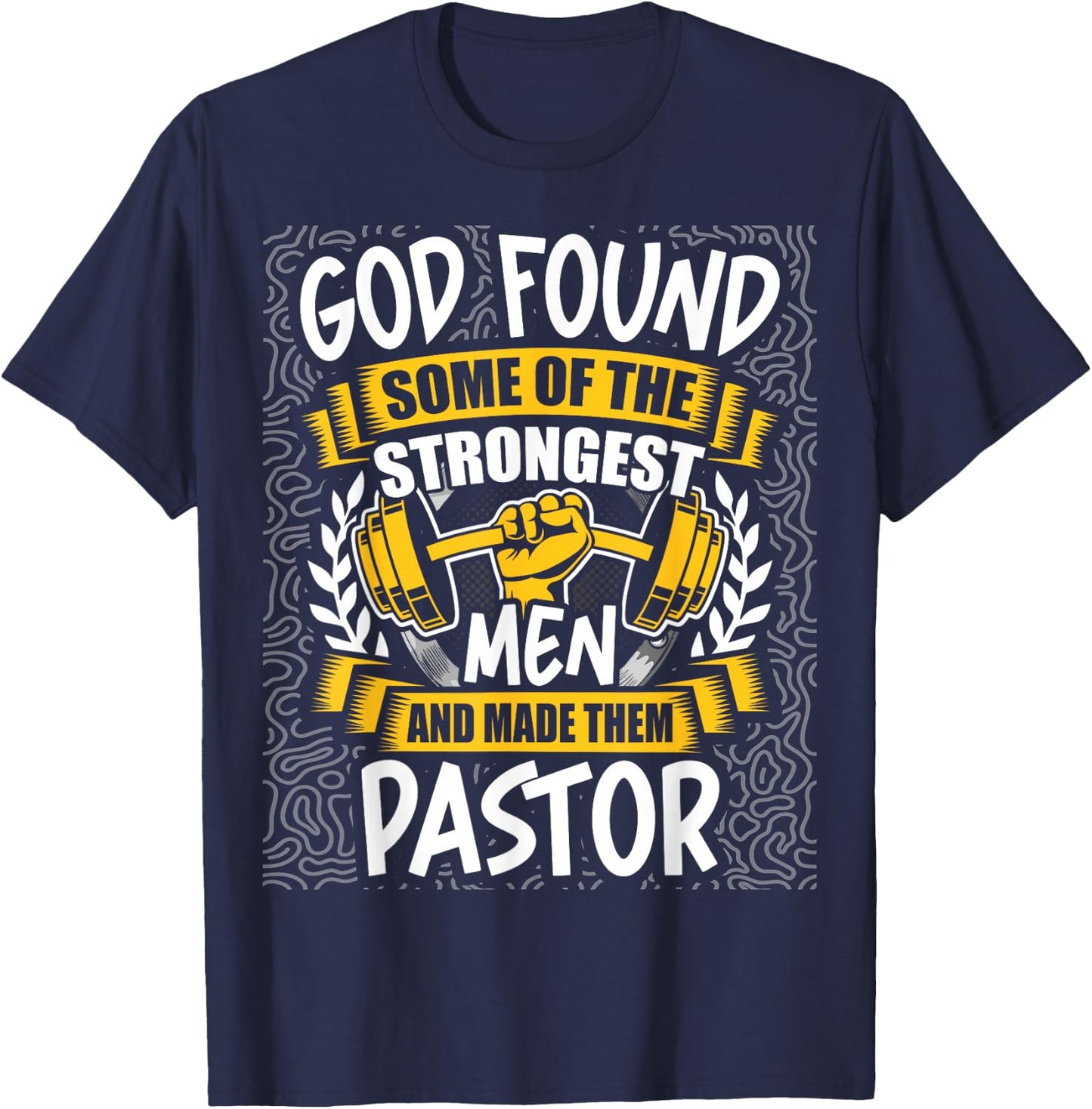 God Found Strongest Men and Made Them Pastor T-Shirt - T-Shirt | Navy