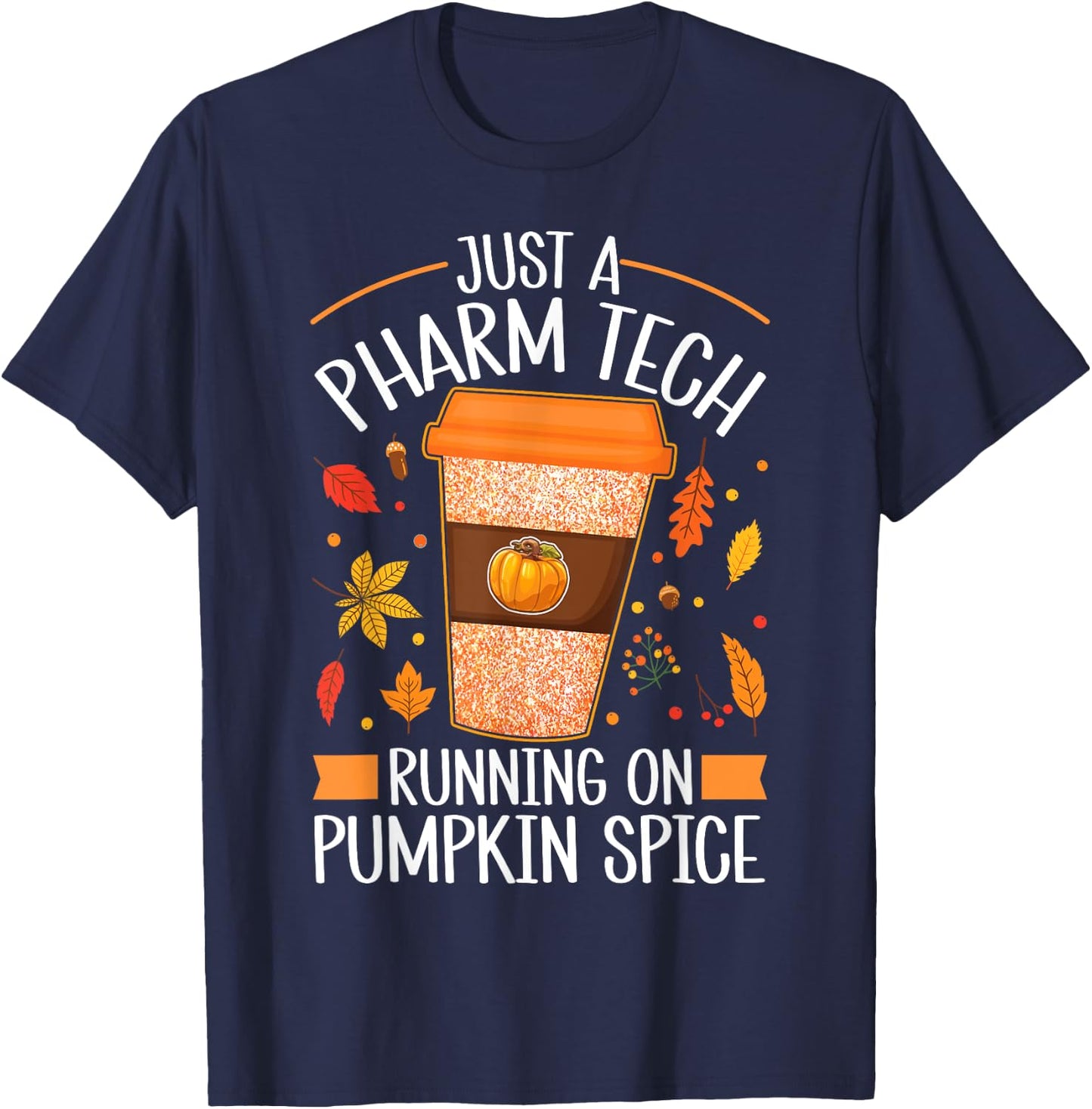 Fall Season Pharm Tech Running On Pumpkin Spice Latte Coffee T-Shirt - T-Shirt | Navy