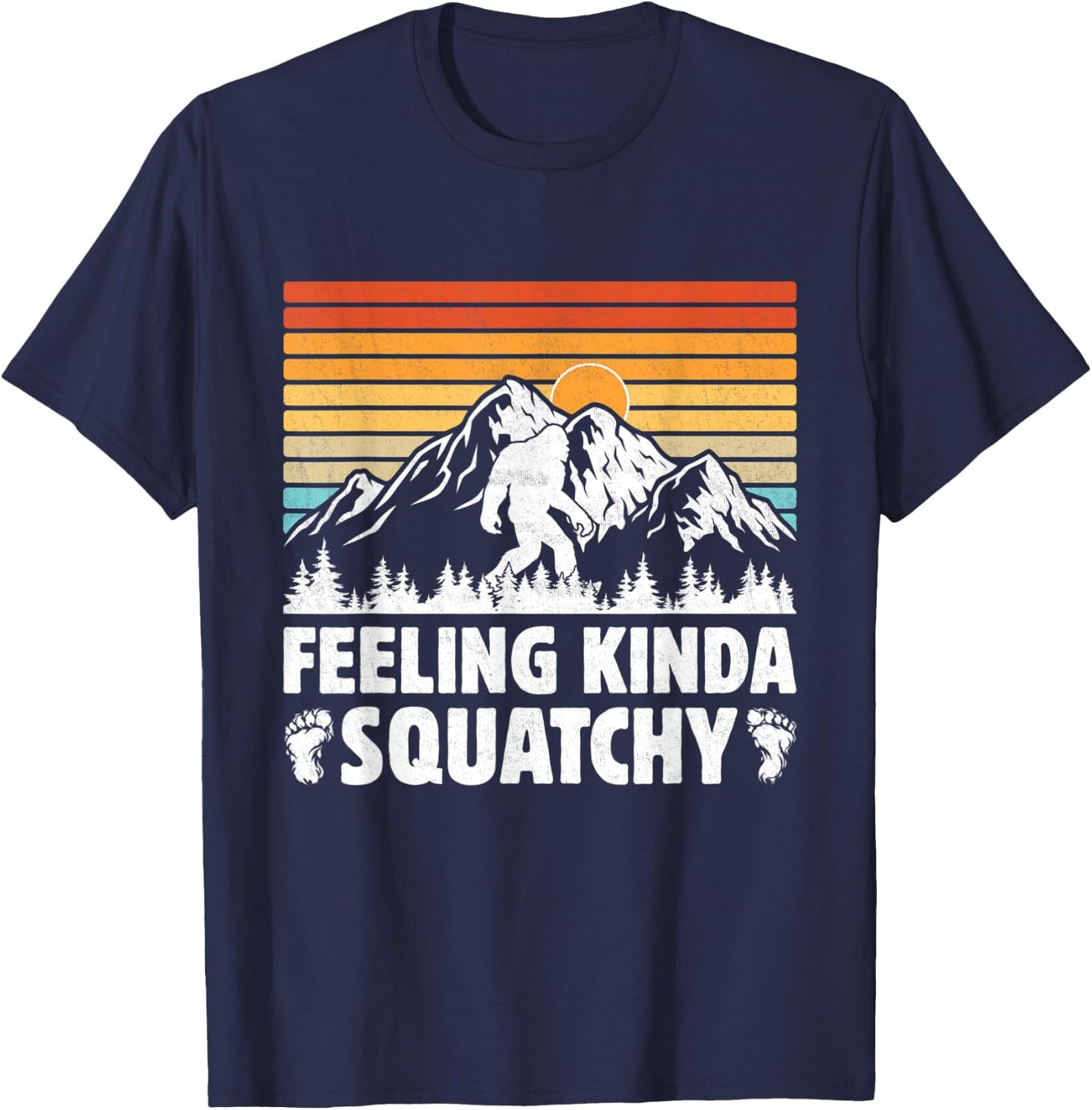 Bigfoot Yeti Funny Sasquatch Mountain Feeling Kinda Squatchy T-Shirt - T-Shirt | Navy
