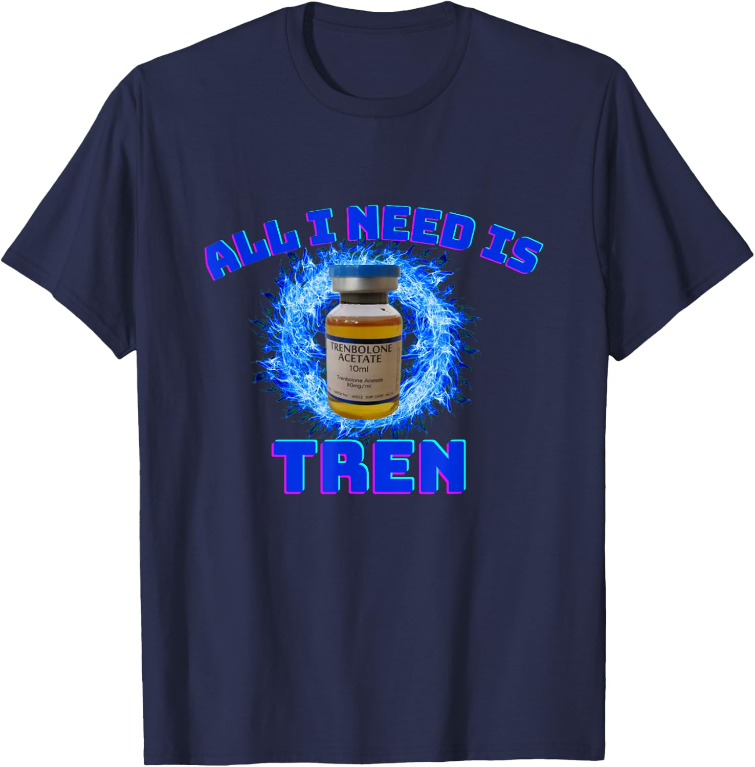 All I need is tren | Gym trenbolone T-Shirt - T-Shirt | Navy