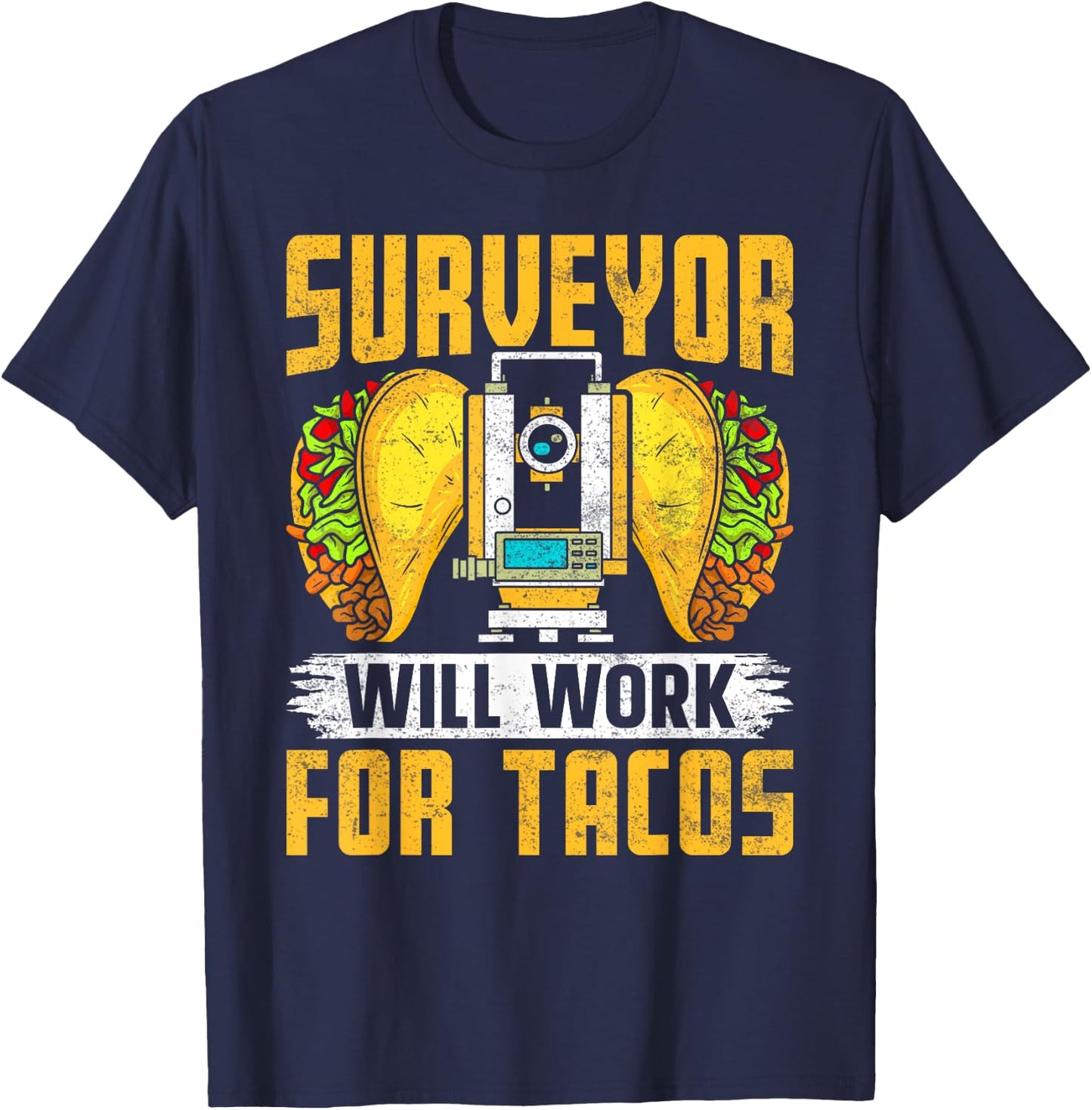 Surveyor Will Work for Tacos - Funny Cartographer Surveying T-Shirt - T-Shirt | Navy