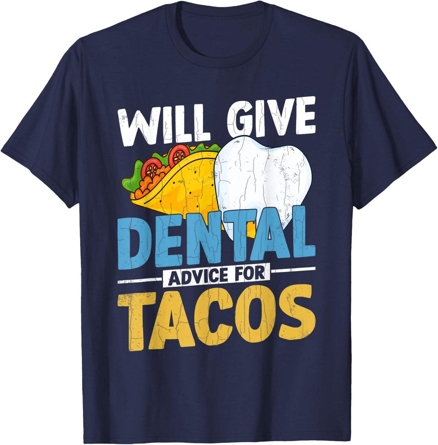 Will Give Dental Advice For Tacos Funny Dentist Graphic T-Shirt - T-Shirt | Navy