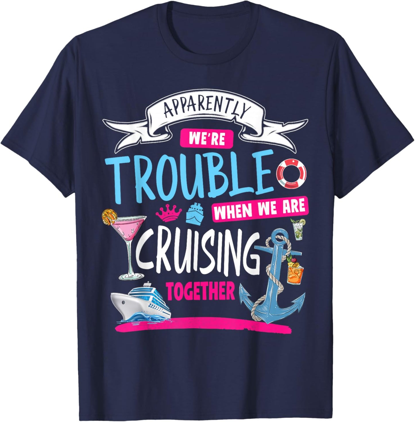 Apparently We're Trouble When We Are Cruising Together T-Shirt - T-Shirt | Navy