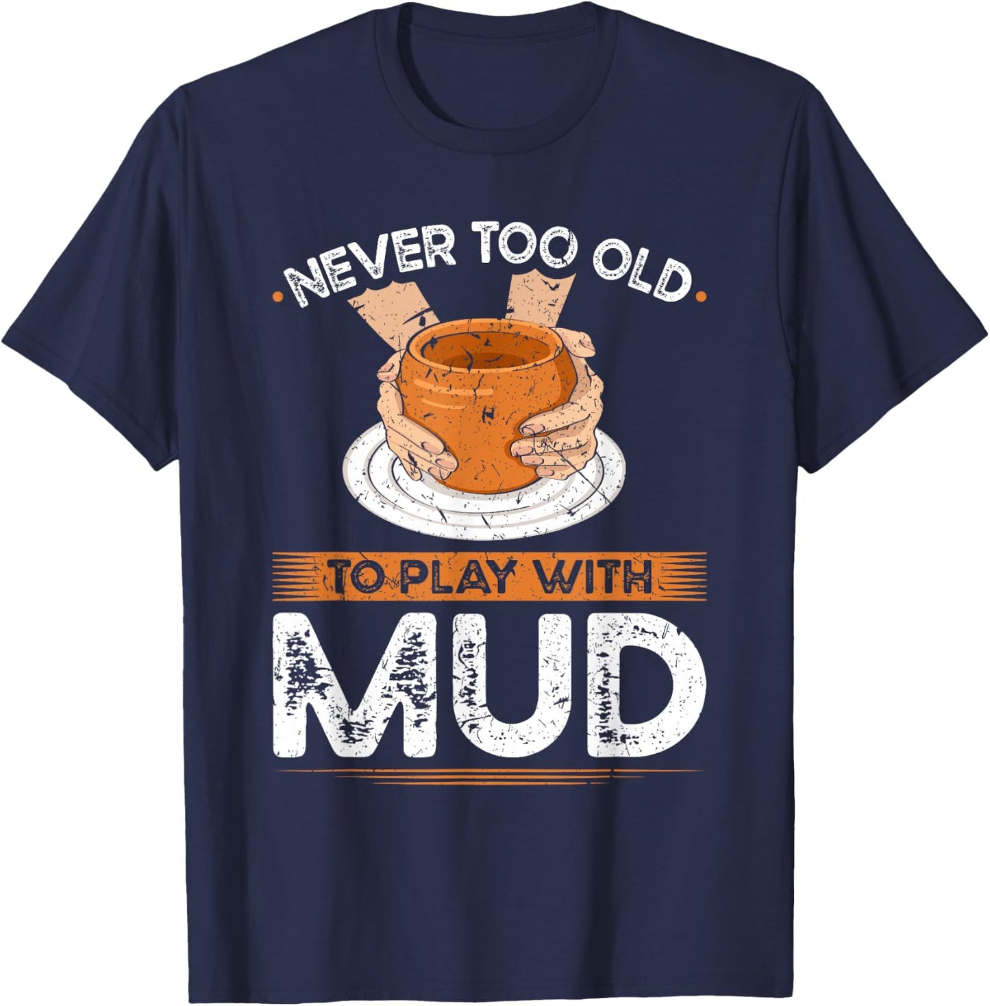Pottery Wheel, Play With Mud, Funny Ceramic Artist T-Shirt - T-Shirt | Navy