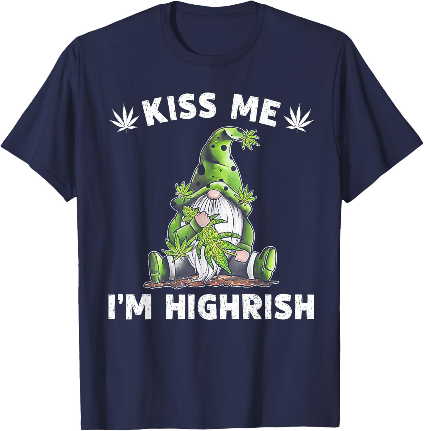 Gnome Weed Kiss Me I'm Highrish T-Shirt - T-Shirt | Navy