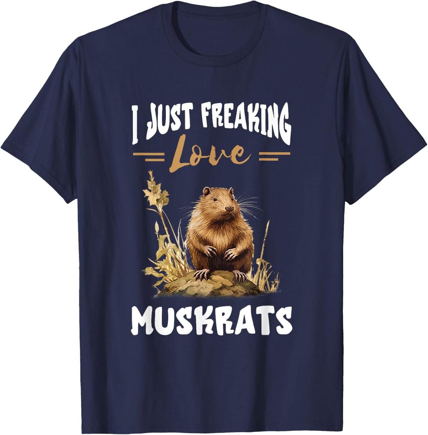 Muskrat I Just Freaking Love Muskrats Animal Muskrat Lover T-Shirt - T-Shirt | Navy