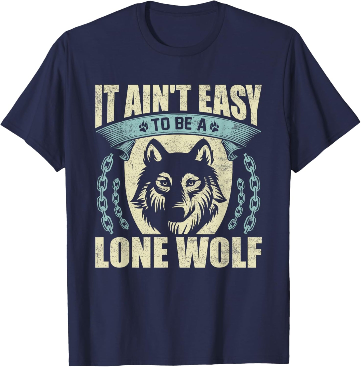 It Ain't Easy To Be A Lone Wolf T-Shirt - T-Shirt | Navy