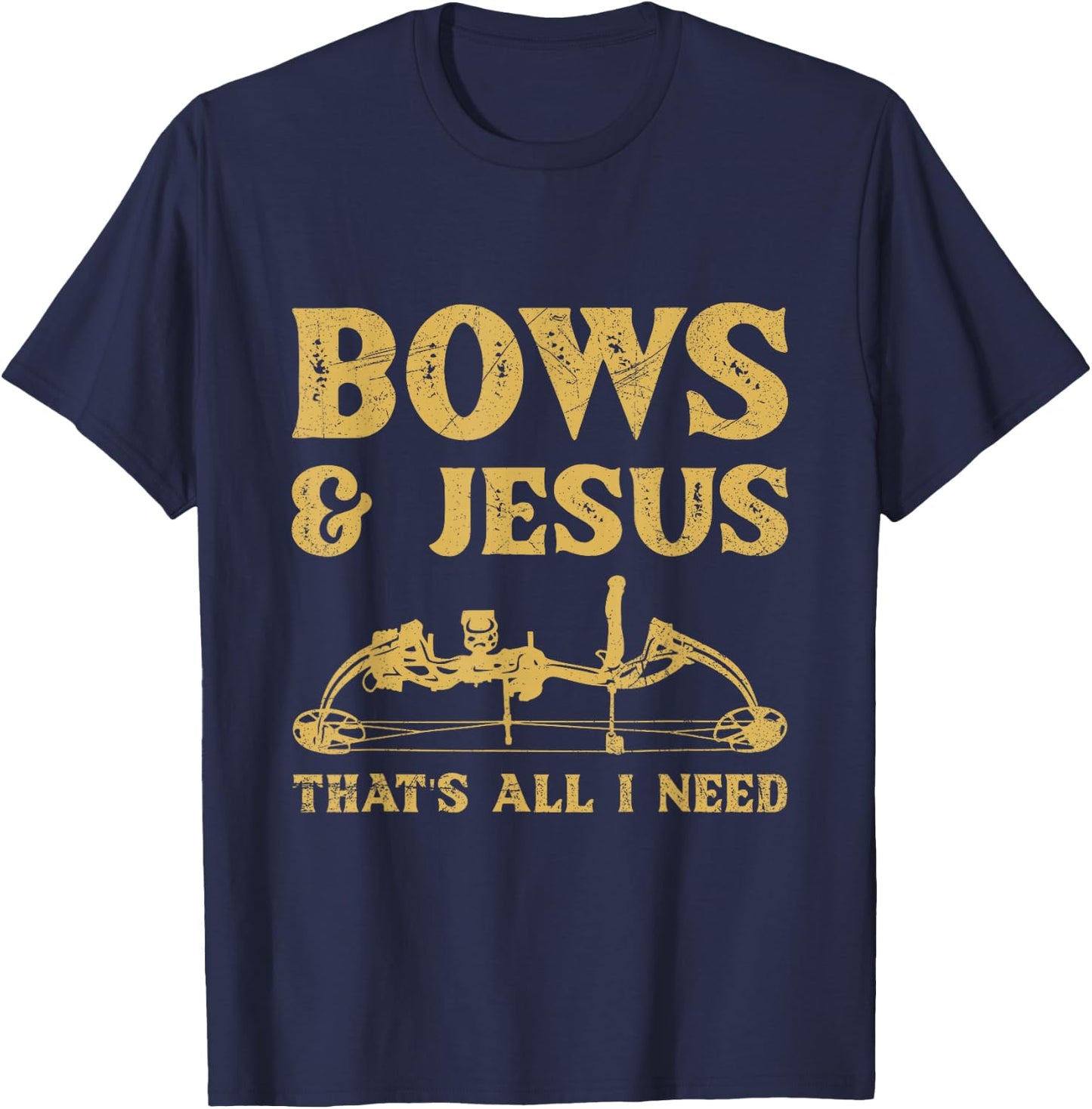 Bows & Jesus - that's all I need Quote for a Bow Hunter T-Shirt - T-Shirt | Navy