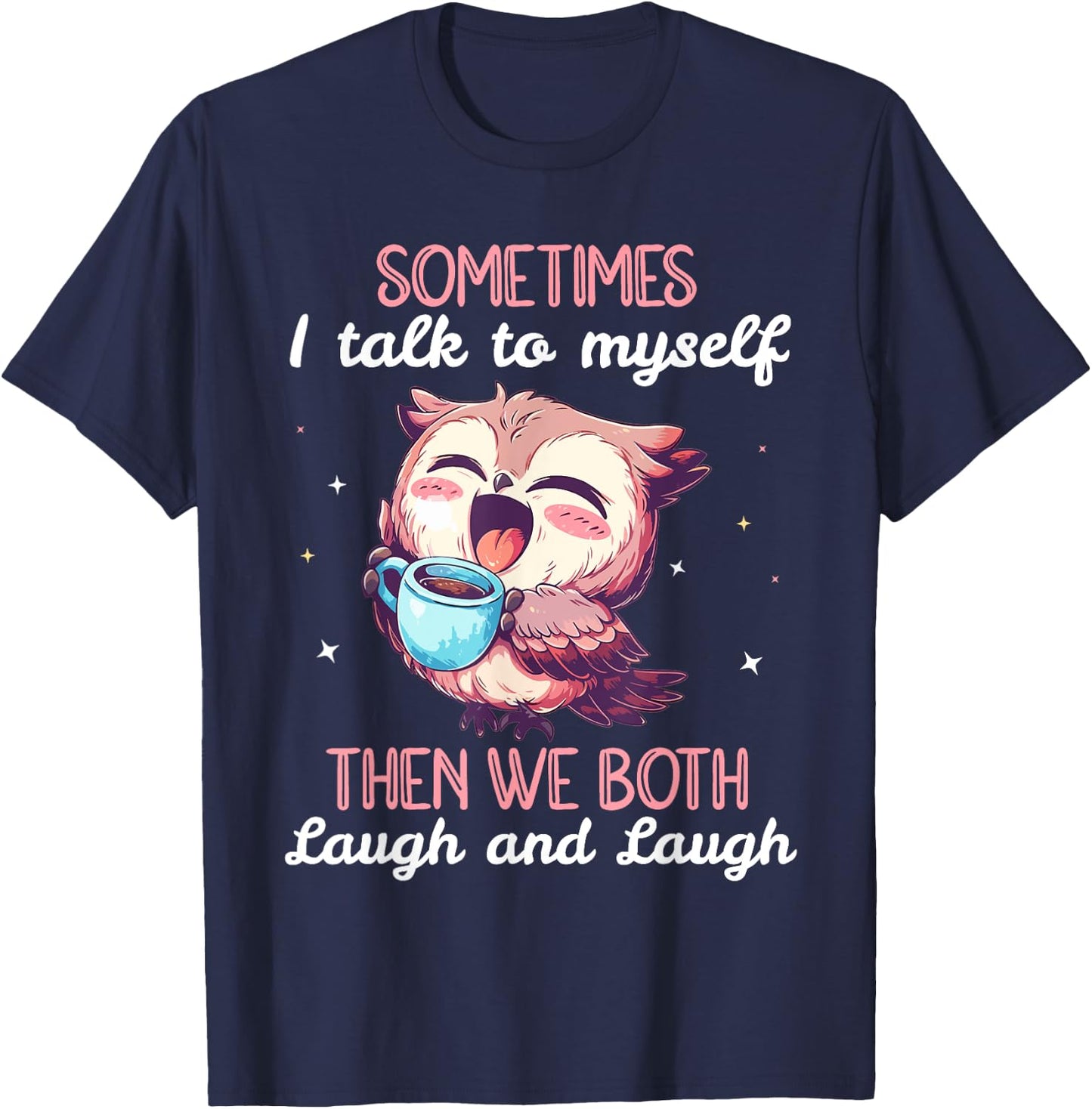 Sometimes I Talk To Myself Then We Both Laugh Owl Women T-Shirt - T-Shirt | Navy