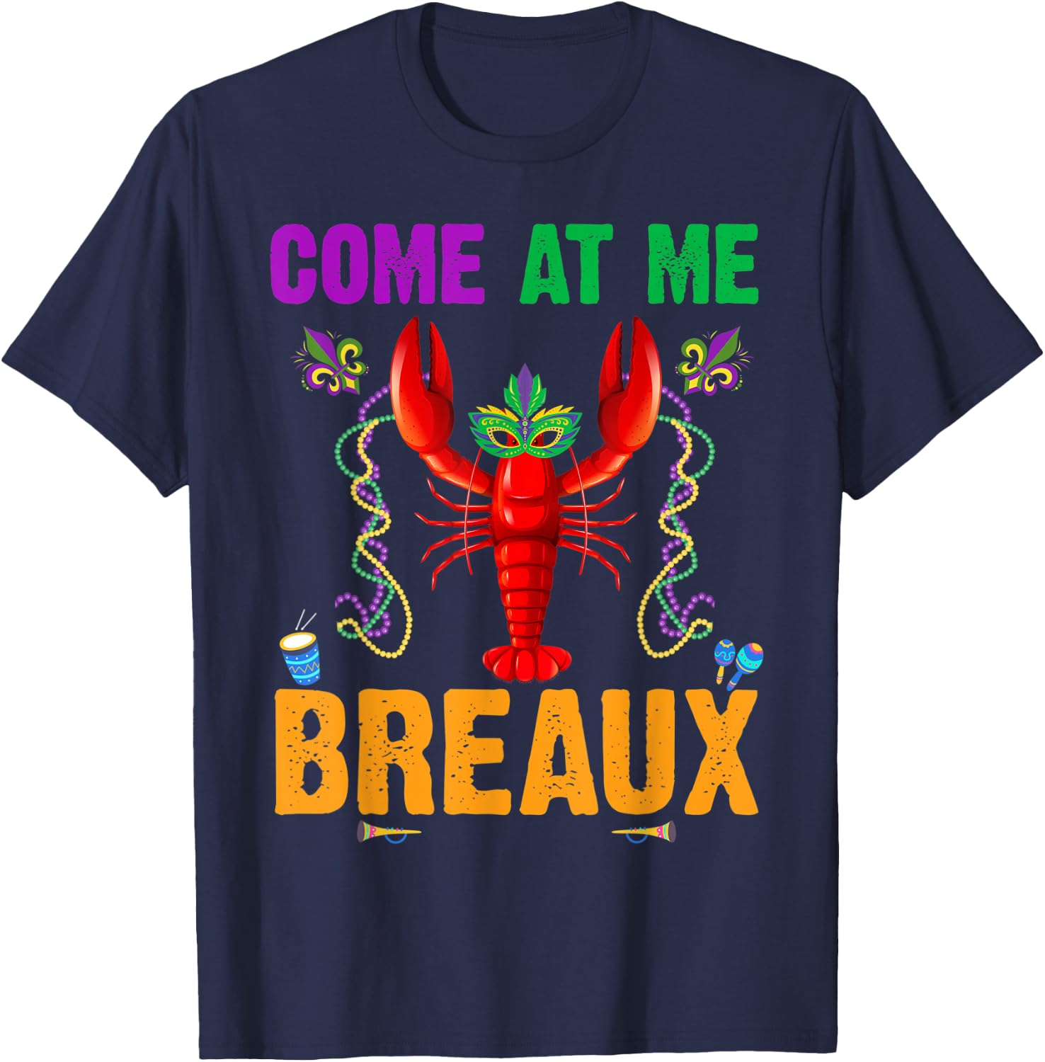 Come At Me Breaux Crawfish Beads Funny Mardi Gras Costume T-Shirt - T-Shirt | Navy