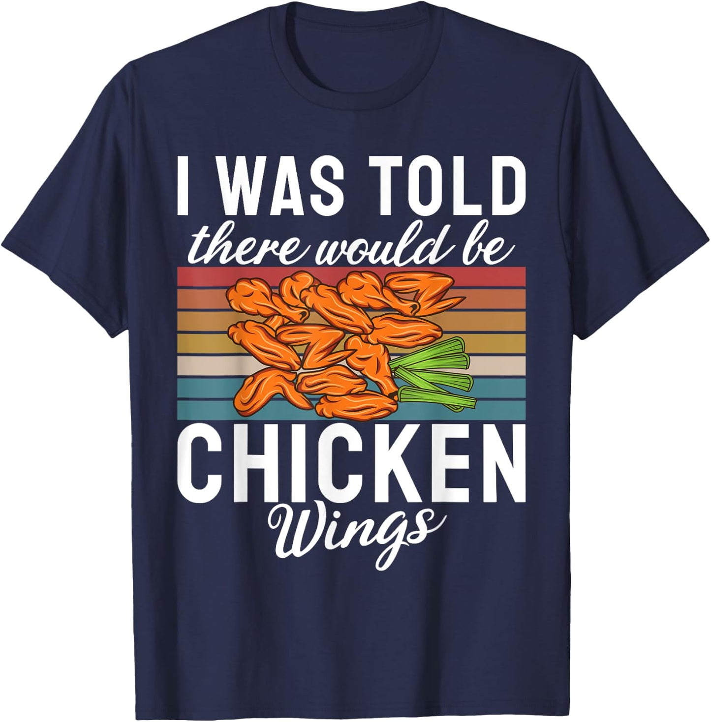 I was told there would be Chicken Wings funny Chicken Wing T-Shirt - T-Shirt | Navy