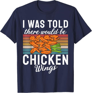 I was told there would be Chicken Wings funny Chicken Wing T-Shirt - T-Shirt | Navy