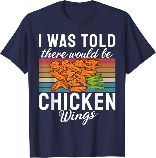 I was told there would be Chicken Wings funny Chicken Wing T-Shirt - T-Shirt | Navy