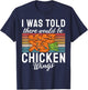 I was told there would be Chicken Wings funny Chicken Wing T-Shirt - T-Shirt | Navy